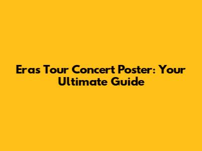 Eras Tour Concert Poster: Your Ultimate Guide