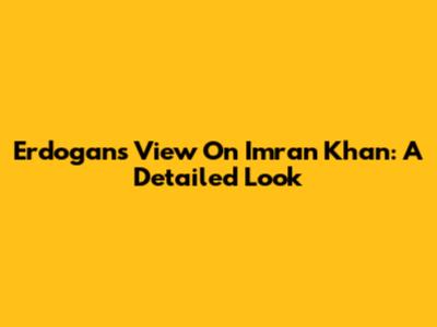 Erdogan's View On Imran Khan: A Detailed Look