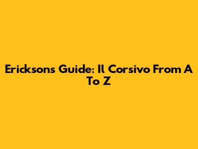 Erickson's Guide: Il Corsivo From A To Z