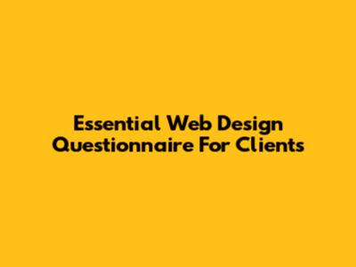 Essential Web Design Questionnaire For Clients