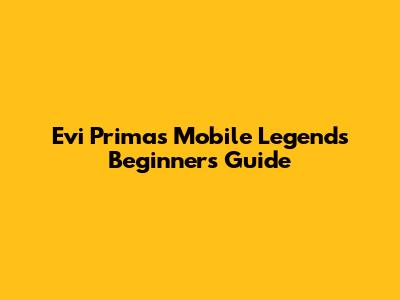 Evi Prima's Mobile Legends Beginner's Guide