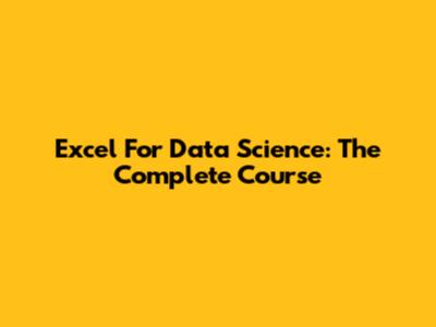 Excel For Data Science: The Complete Course