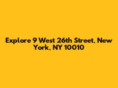 Explore 9 West 26th Street, New York, NY 10010