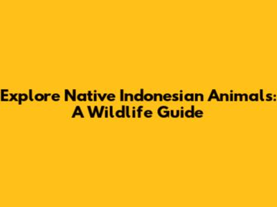 Explore Native Indonesian Animals: A Wildlife Guide