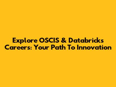 Explore OSCIS & Databricks Careers: Your Path To Innovation