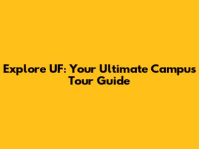 Explore UF: Your Ultimate Campus Tour Guide