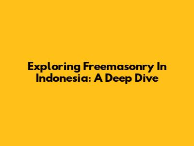 Exploring Freemasonry In Indonesia: A Deep Dive