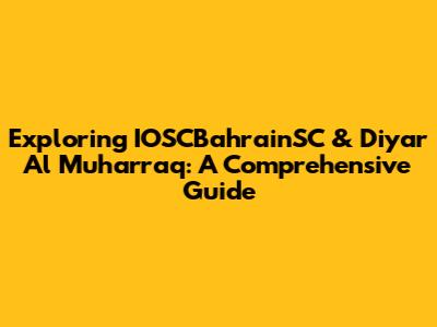 Exploring IOSCBahrainSC & Diyar Al Muharraq: A Comprehensive Guide