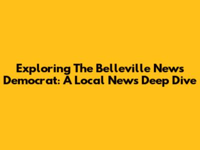 Exploring The Belleville News Democrat: A Local News Deep Dive