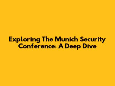 Exploring The Munich Security Conference: A Deep Dive