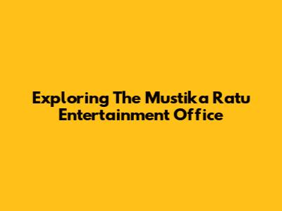 Exploring The Mustika Ratu Entertainment Office