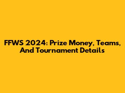 FFWS 2024: Prize Money, Teams, And Tournament Details