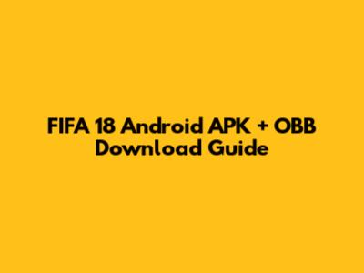FIFA 18 Android APK + OBB Download Guide