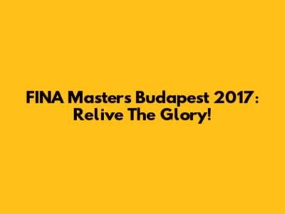 FINA Masters Budapest 2017: Relive The Glory!