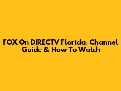 FOX On DIRECTV Florida: Channel Guide & How To Watch
