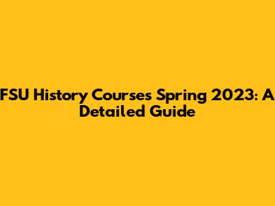 FSU History Courses Spring 2023: A Detailed Guide