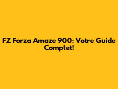 FZ Forza Amaze 900: Votre Guide Complet!