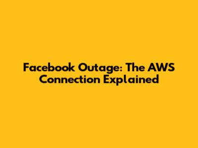 Facebook Outage: The AWS Connection Explained