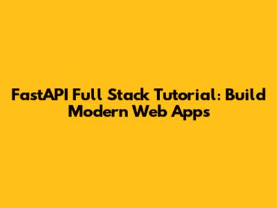 FastAPI Full Stack Tutorial: Build Modern Web Apps