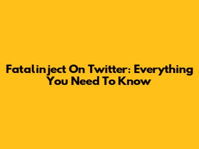 Fatalinject On Twitter: Everything You Need To Know
