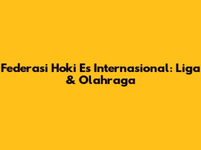 Federasi Hoki Es Internasional: Liga & Olahraga