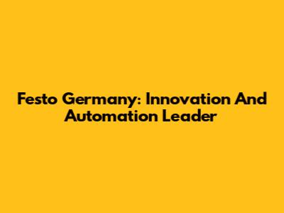 Festo Germany: Innovation And Automation Leader