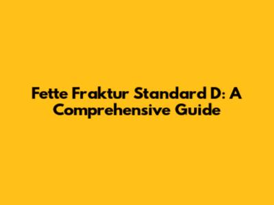 Fette Fraktur Standard D: A Comprehensive Guide