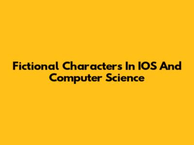 Fictional Characters In IOS And Computer Science