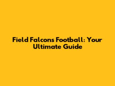 Field Falcons Football: Your Ultimate Guide