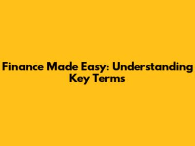 Finance Made Easy: Understanding Key Terms