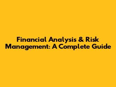 Financial Analysis & Risk Management: A Complete Guide