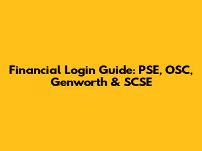 Financial Login Guide: PSE, OSC, Genworth & SCSE