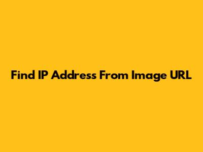 Find IP Address From Image URL