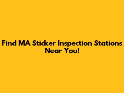 Find MA Sticker Inspection Stations Near You!