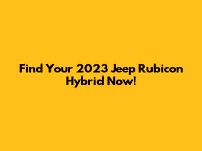Find Your 2023 Jeep Rubicon Hybrid Now!