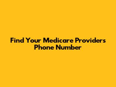 Find Your Medicare Provider's Phone Number