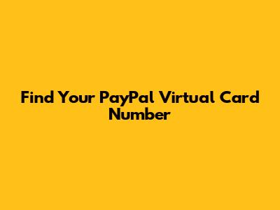 Find Your PayPal Virtual Card Number