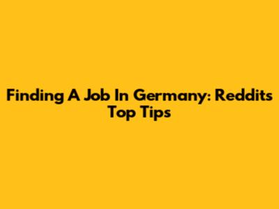 Finding A Job In Germany: Reddit's Top Tips