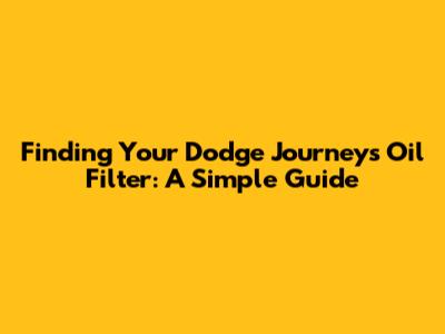 Finding Your Dodge Journey's Oil Filter: A Simple Guide