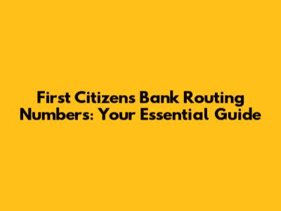 First Citizens Bank Routing Numbers: Your Essential Guide
