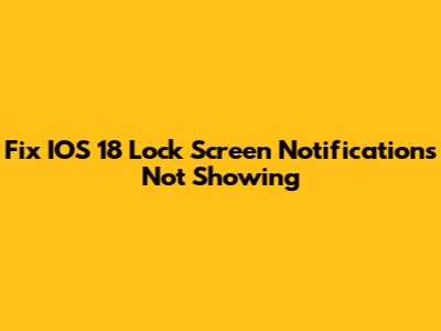 Fix IOS 18 Lock Screen Notifications Not Showing