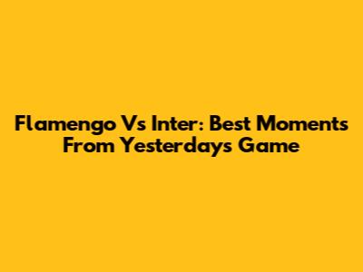 Flamengo Vs Inter: Best Moments From Yesterday's Game