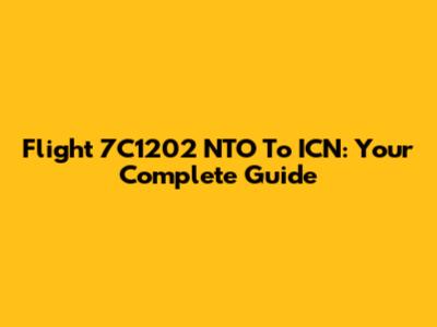 Flight 7C1202 NTO To ICN: Your Complete Guide