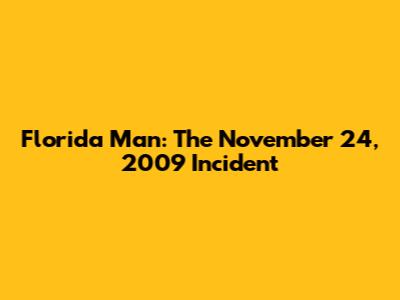 Florida Man: The November 24, 2009 Incident