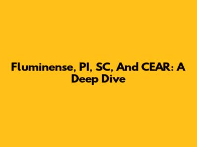 Fluminense, PI, SC, And CEAR: A Deep Dive
