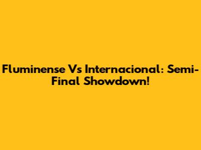 Fluminense Vs Internacional: Semi-Final Showdown!