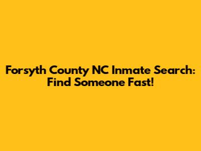 Forsyth County NC Inmate Search: Find Someone Fast!