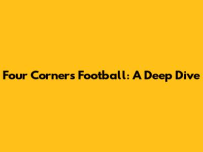 Four Corners Football: A Deep Dive