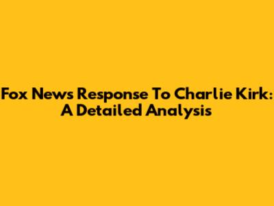 Fox News' Response To Charlie Kirk: A Detailed Analysis