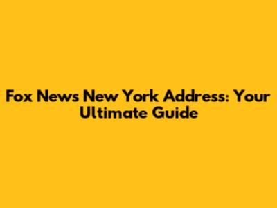Fox News New York Address: Your Ultimate Guide